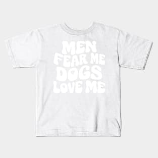 Men Fear Me Dogs Love Me Kids T-Shirt